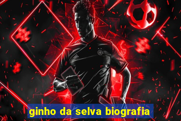 ginho da selva biografia